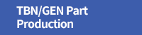 TBN/GEN Part Production
