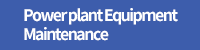 Power plant Equipment Maintenance