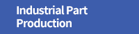 Industrial Part Production
